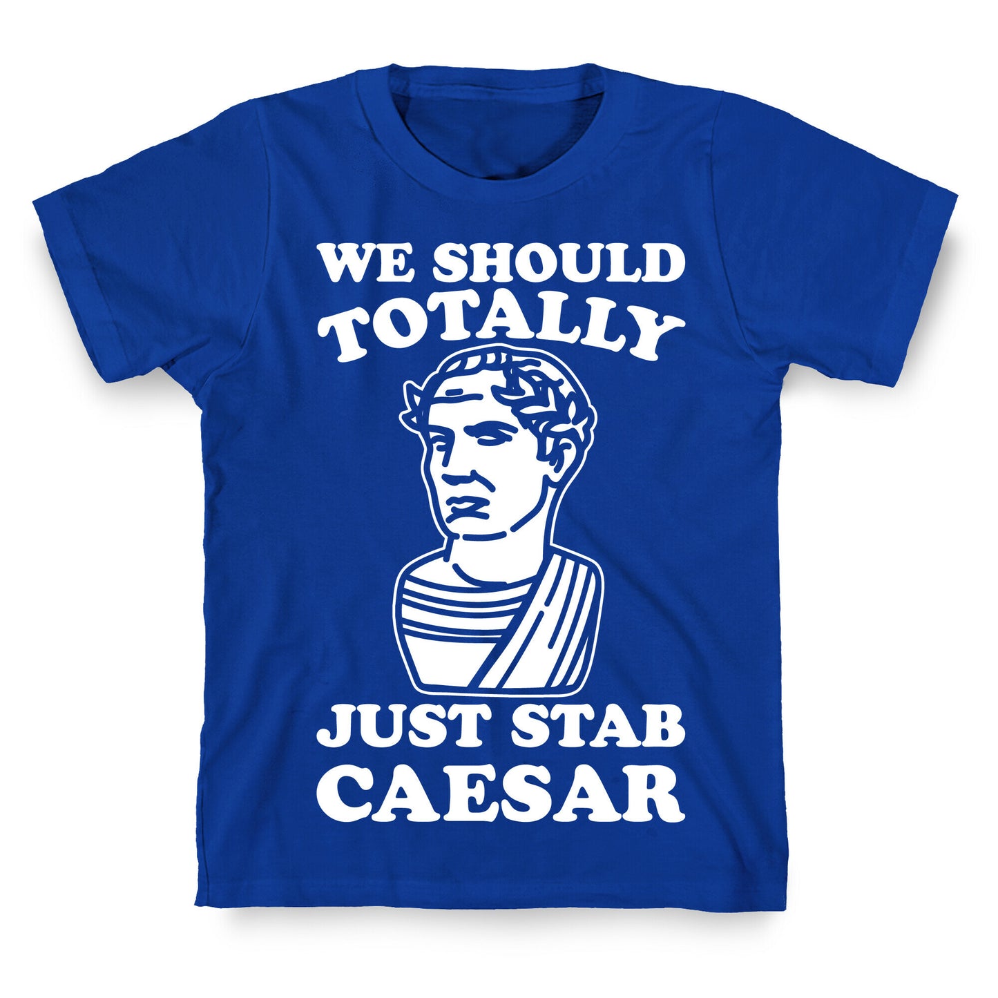 We Should Totally Just Stab Caesar Mean Girls Parody White Print T-Shirt