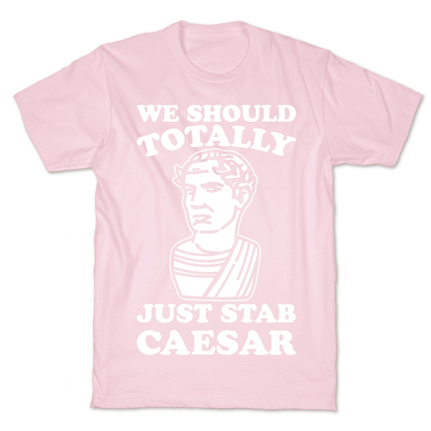 We Should Totally Just Stab Caesar Mean Girls Parody White Print T-Shirt