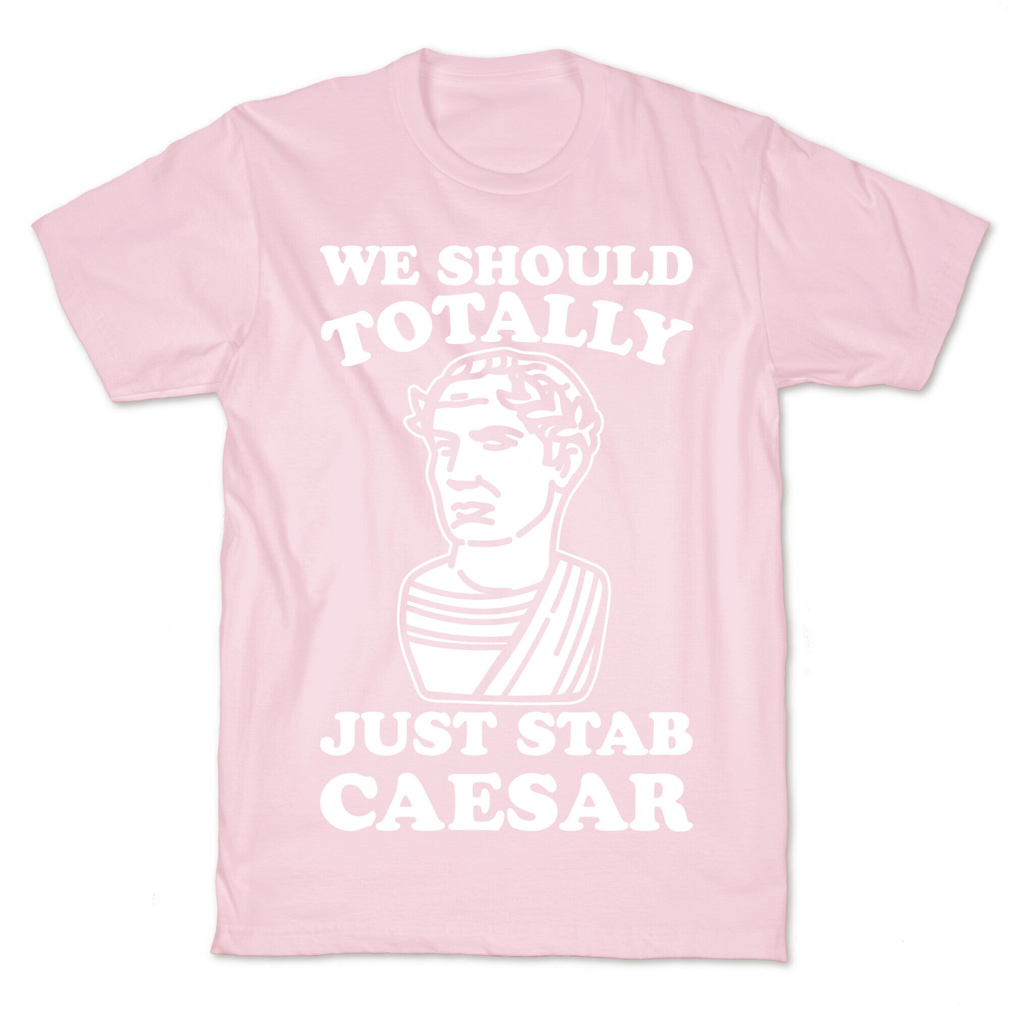 We Should Totally Just Stab Caesar Mean Girls Parody White Print T-Shirt