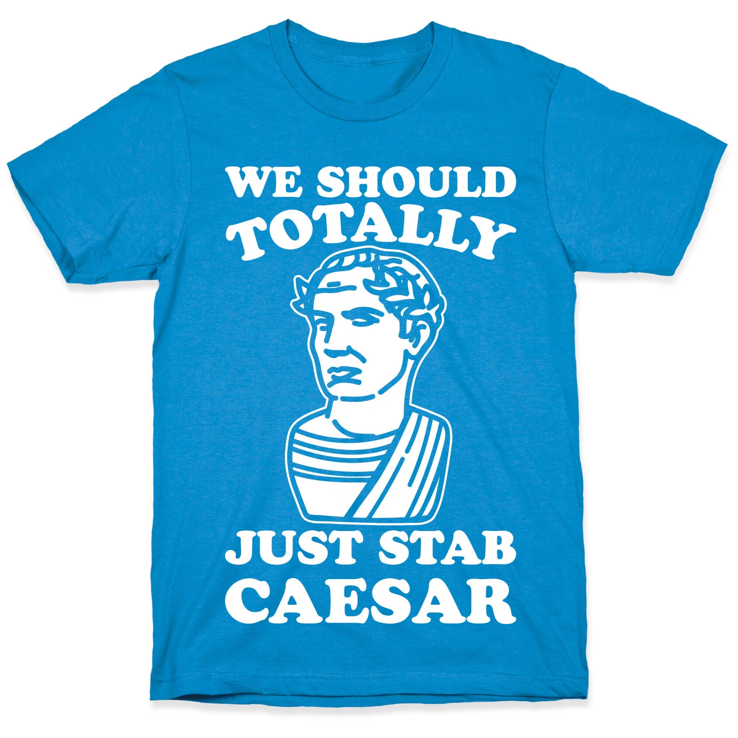 We Should Totally Just Stab Caesar Mean Girls Parody White Print T-Shirt