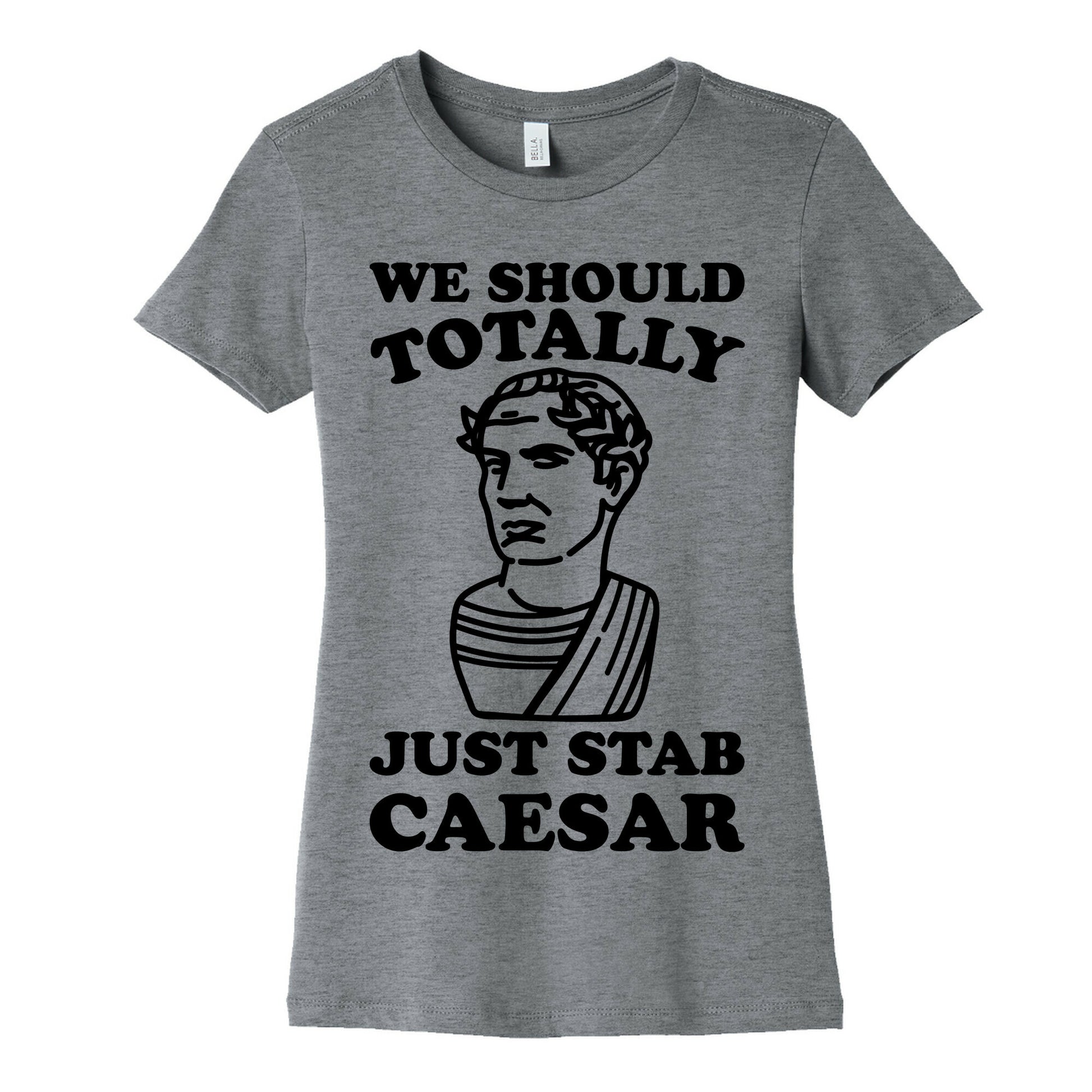 We Should Totally Just Stab Caesar Mean Girls Parody Women's Cotton Tee