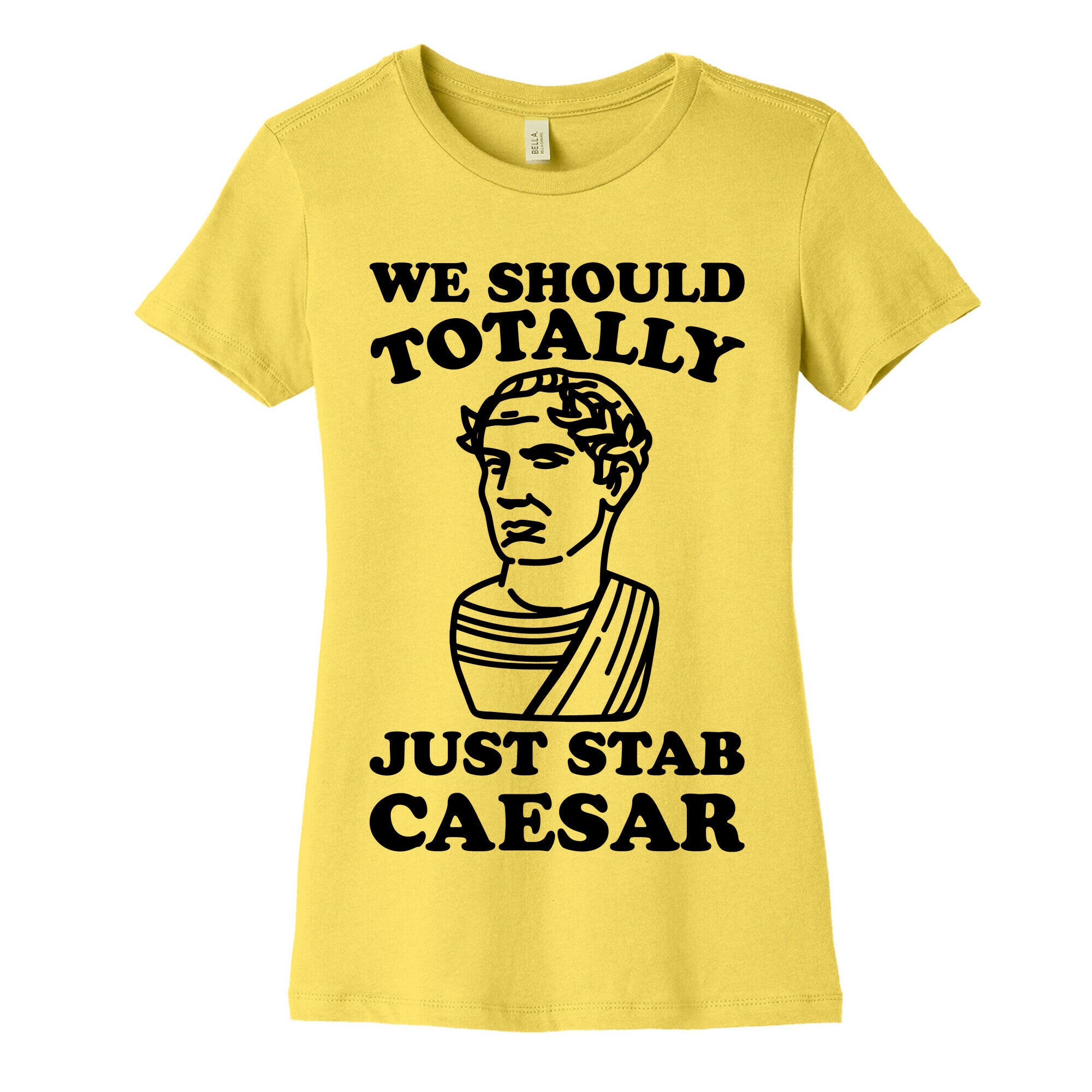 We Should Totally Just Stab Caesar Mean Girls Parody Women's Cotton Tee