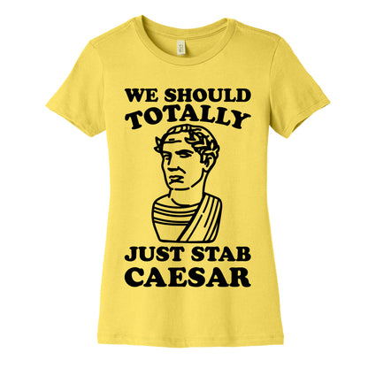 We Should Totally Just Stab Caesar Mean Girls Parody Women's Cotton Tee