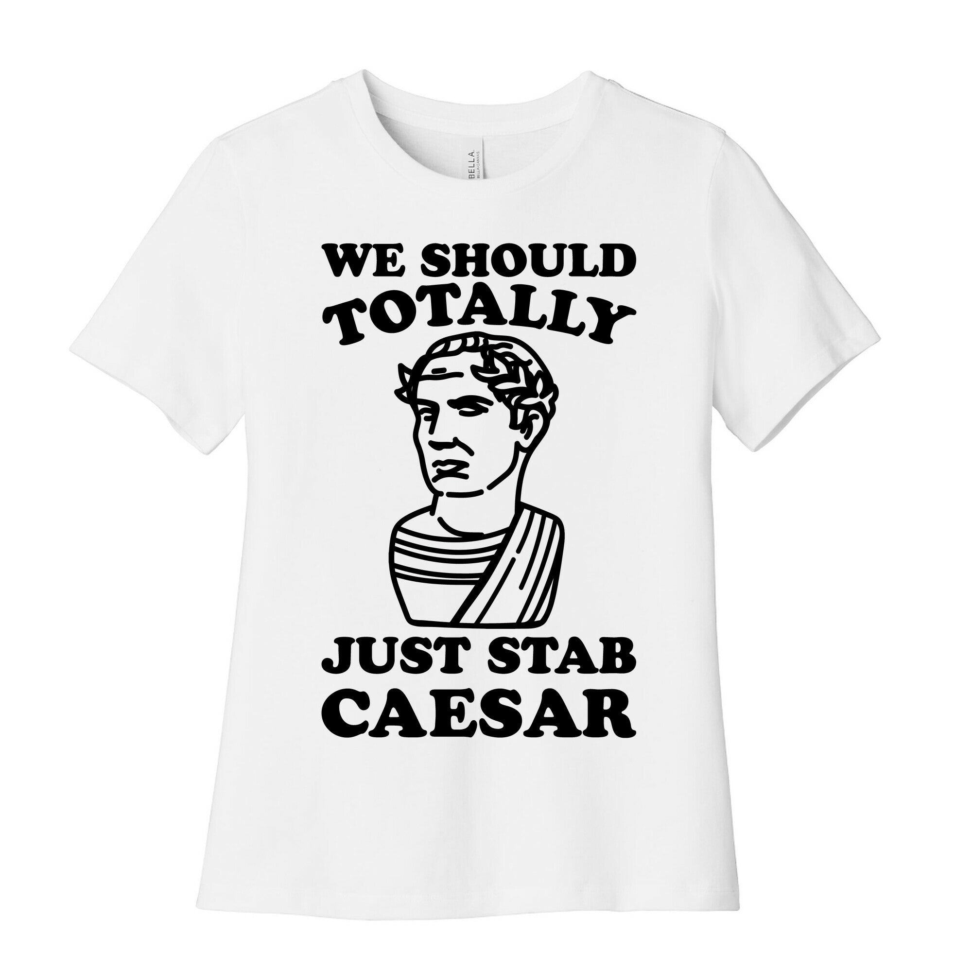 We Should Totally Just Stab Caesar Mean Girls Parody Women's Cotton Tee