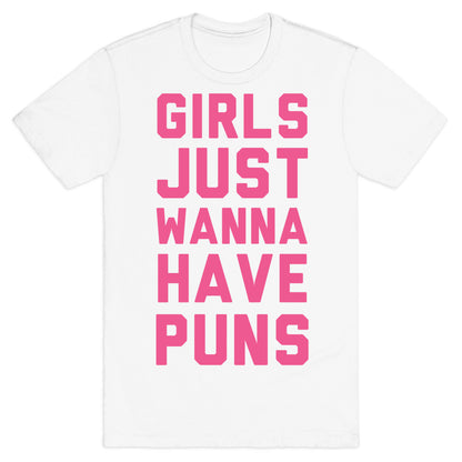 Girls Just Wanna Have Puns T-Shirt