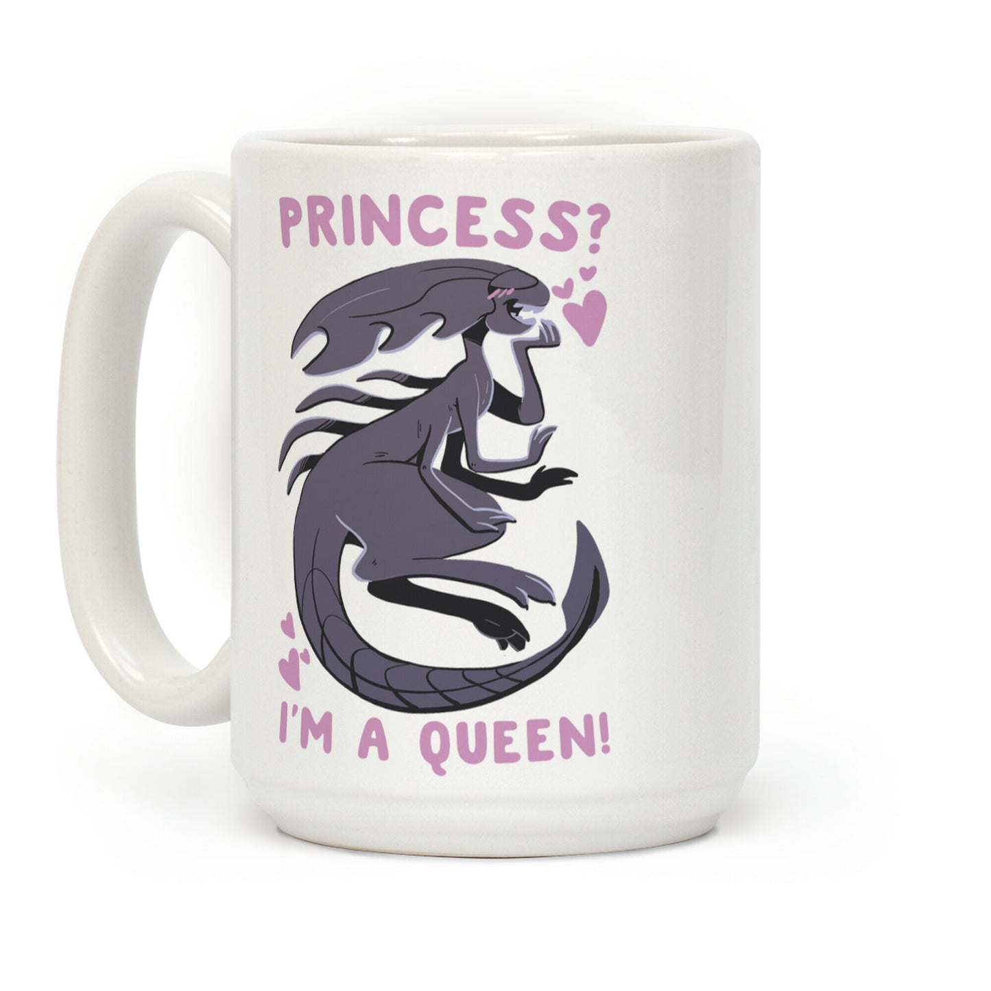 Princess? I'm a Xenomorph Queen! Coffee Mug