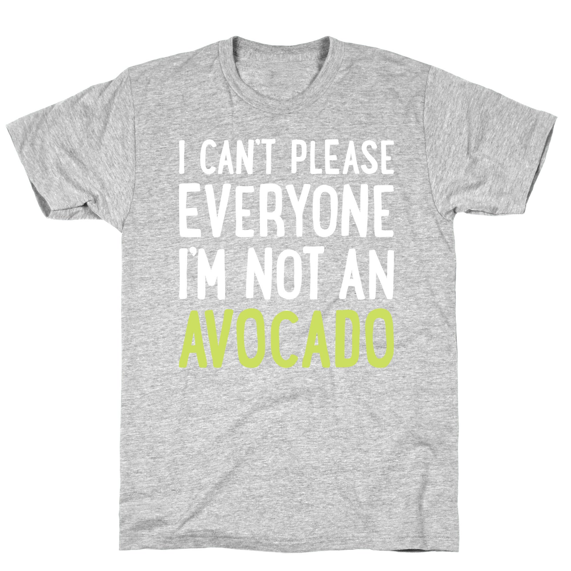 I Can't Please Everyone I'm Not An Avocado T-Shirt