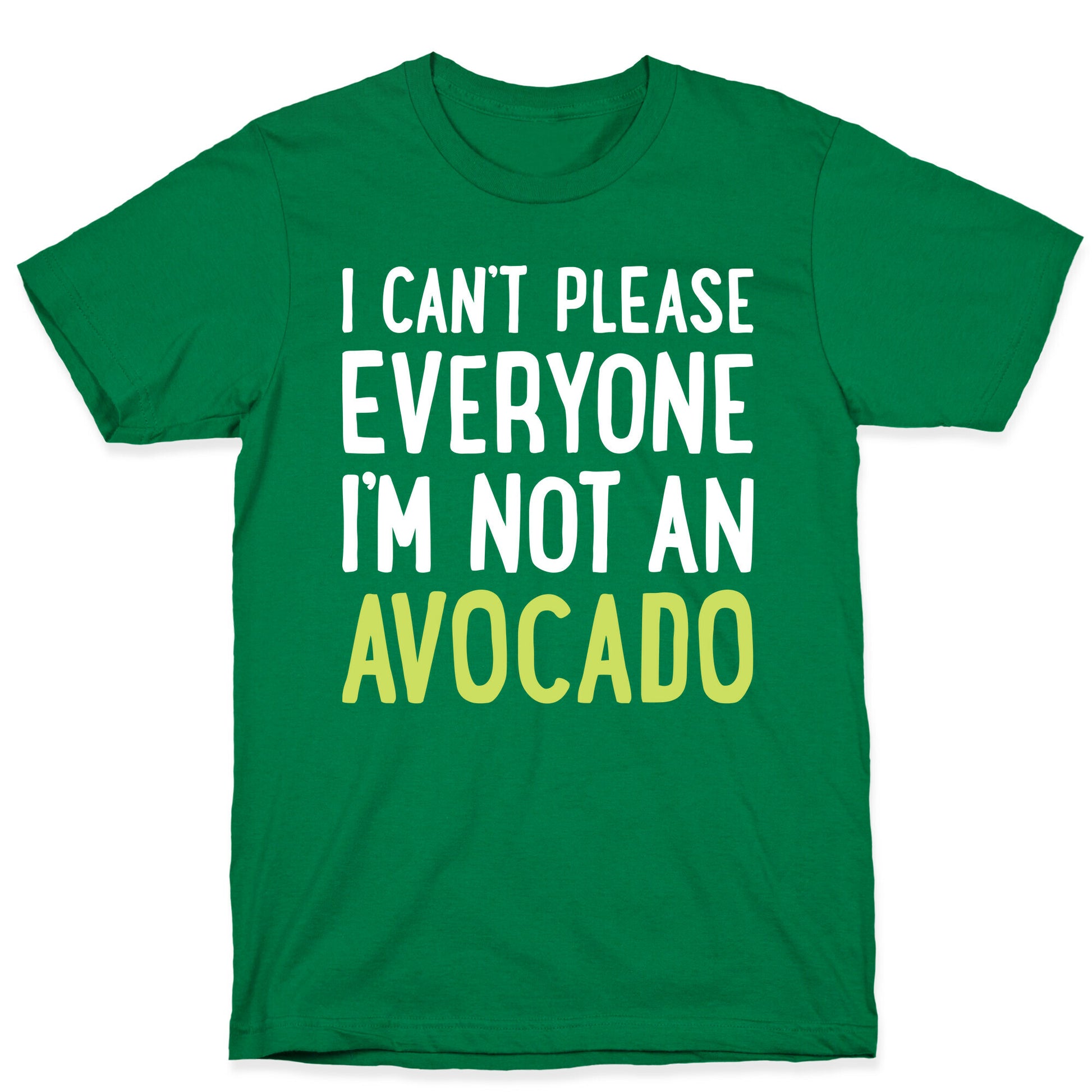 I Can't Please Everyone I'm Not An Avocado T-Shirt