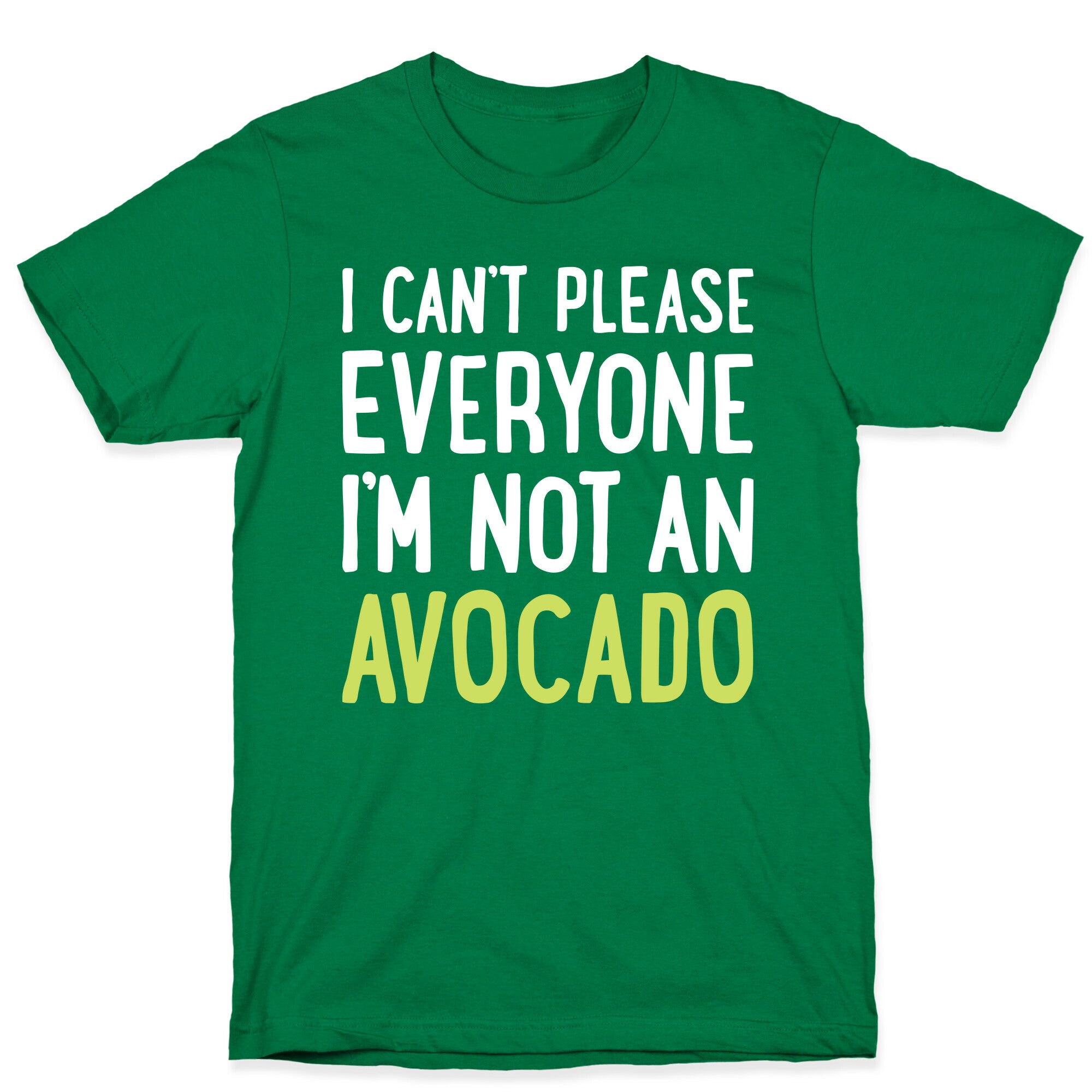 I Can't Please Everyone I'm Not An Avocado T-Shirt