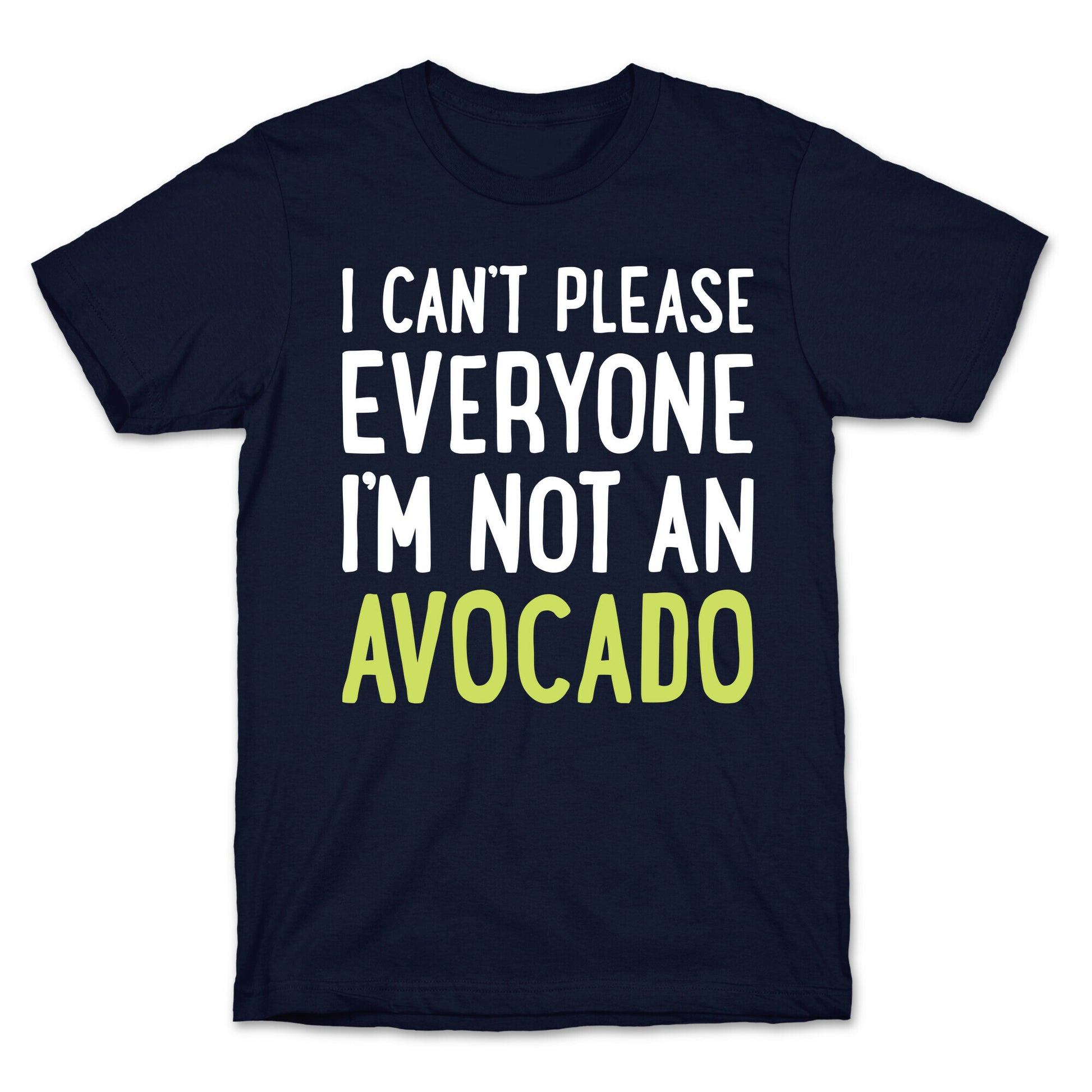 I Can't Please Everyone I'm Not An Avocado T-Shirt