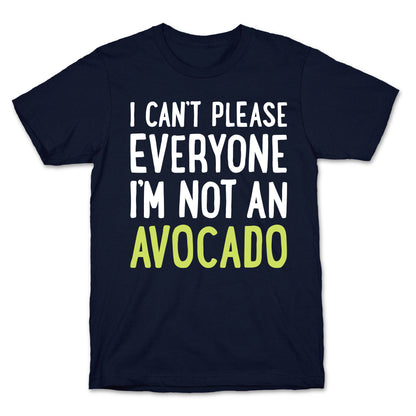 I Can't Please Everyone I'm Not An Avocado T-Shirt