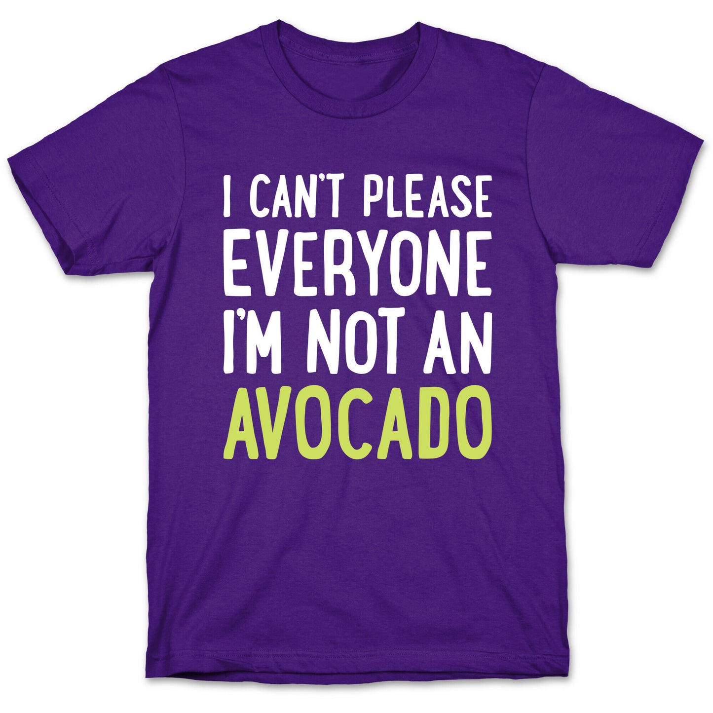 I Can't Please Everyone I'm Not An Avocado T-Shirt