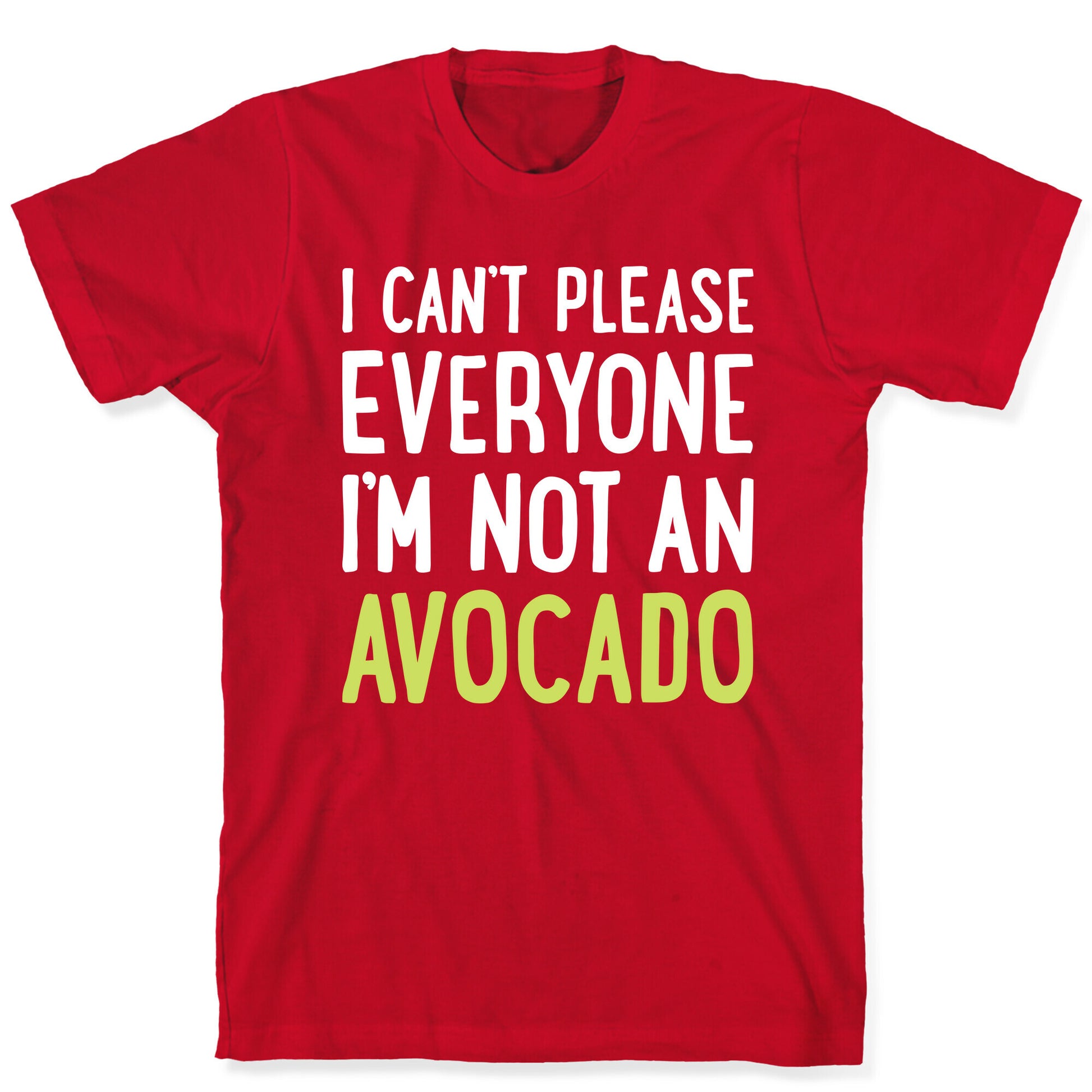 I Can't Please Everyone I'm Not An Avocado T-Shirt