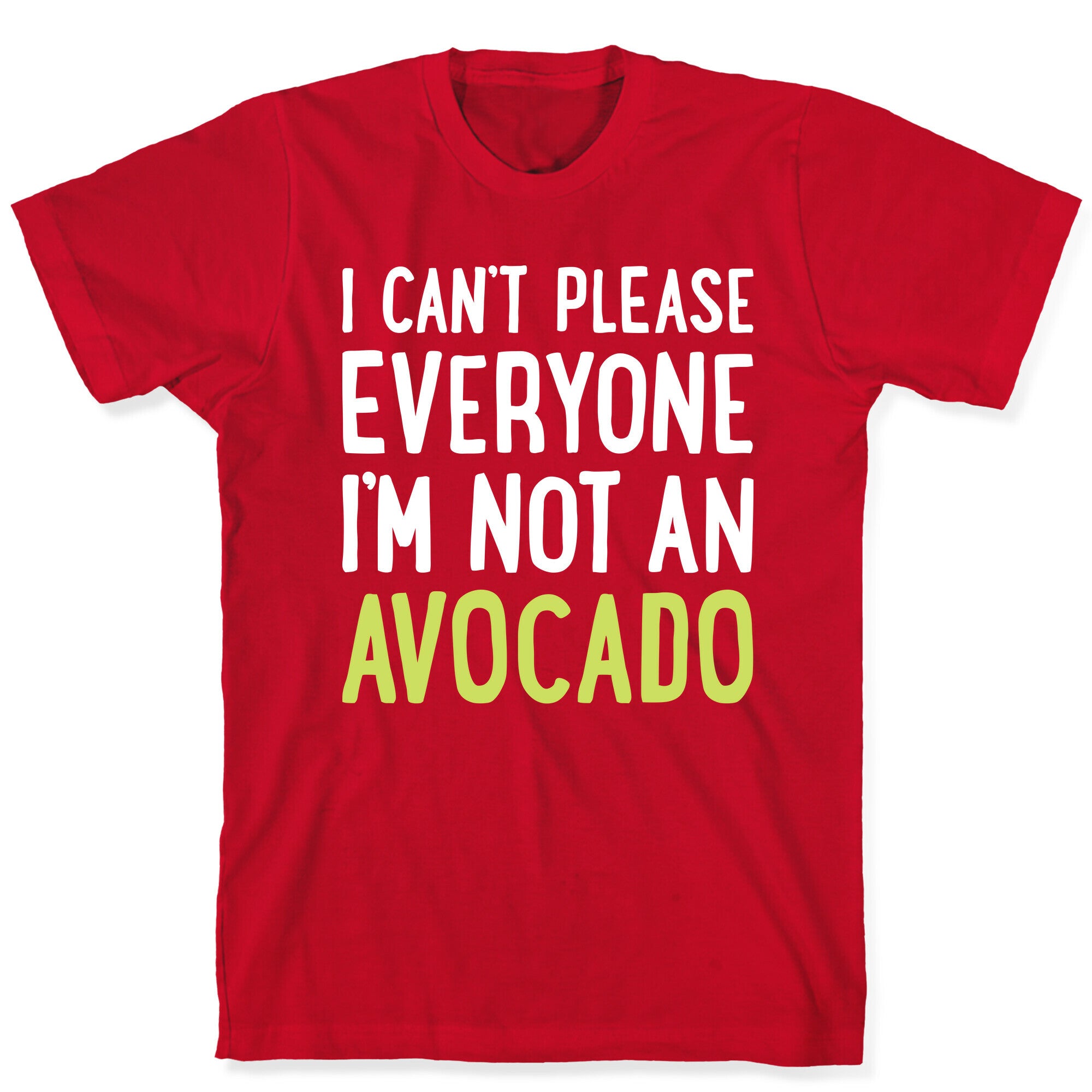 I Can't Please Everyone I'm Not An Avocado T-Shirt