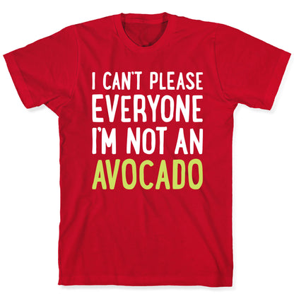 I Can't Please Everyone I'm Not An Avocado T-Shirt