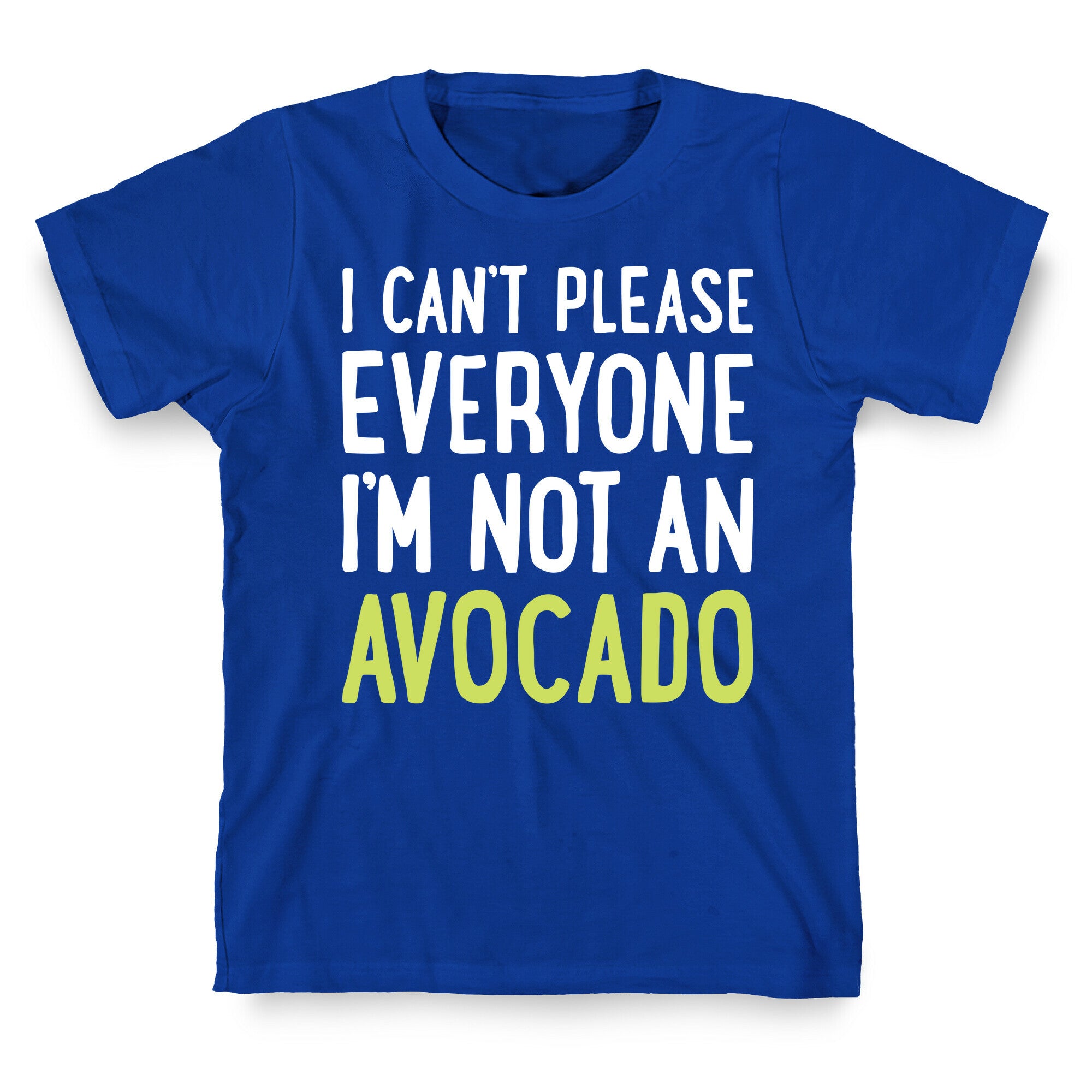I Can't Please Everyone I'm Not An Avocado T-Shirt