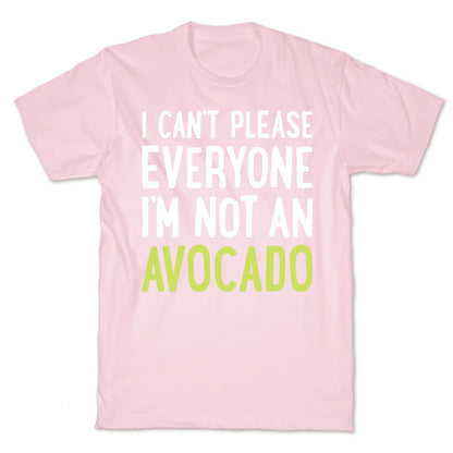 I Can't Please Everyone I'm Not An Avocado T-Shirt