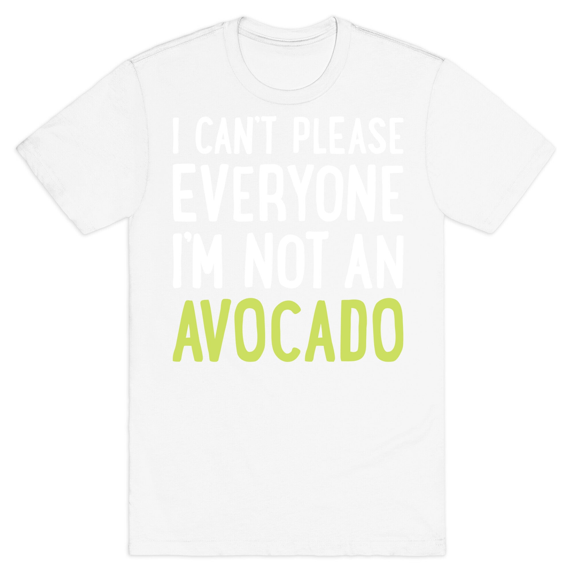 I Can't Please Everyone I'm Not An Avocado T-Shirt