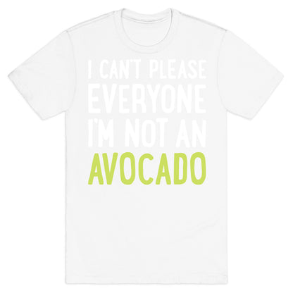 I Can't Please Everyone I'm Not An Avocado T-Shirt