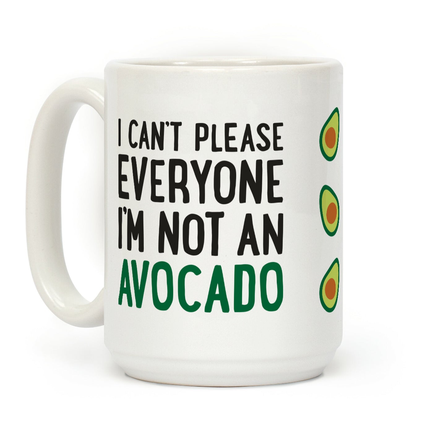 I Can't Please Everyone I'm Not An Avocado Coffee Mug