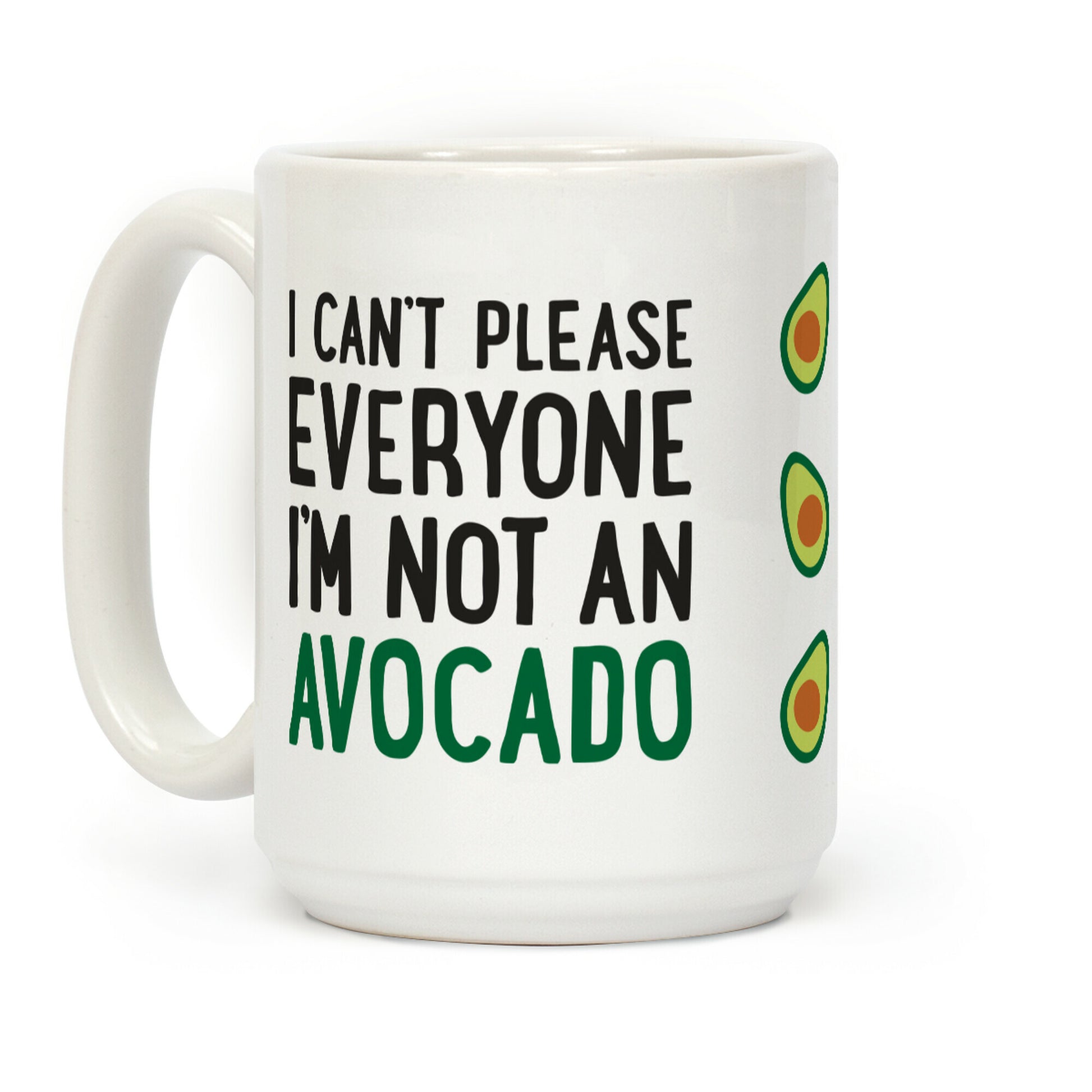 I Can't Please Everyone I'm Not An Avocado Coffee Mug