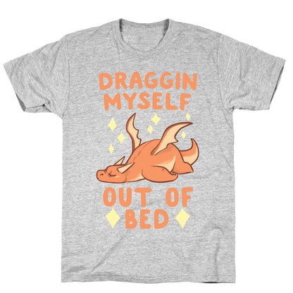 Draggin Myself Out of Bed Dragon  T-Shirt