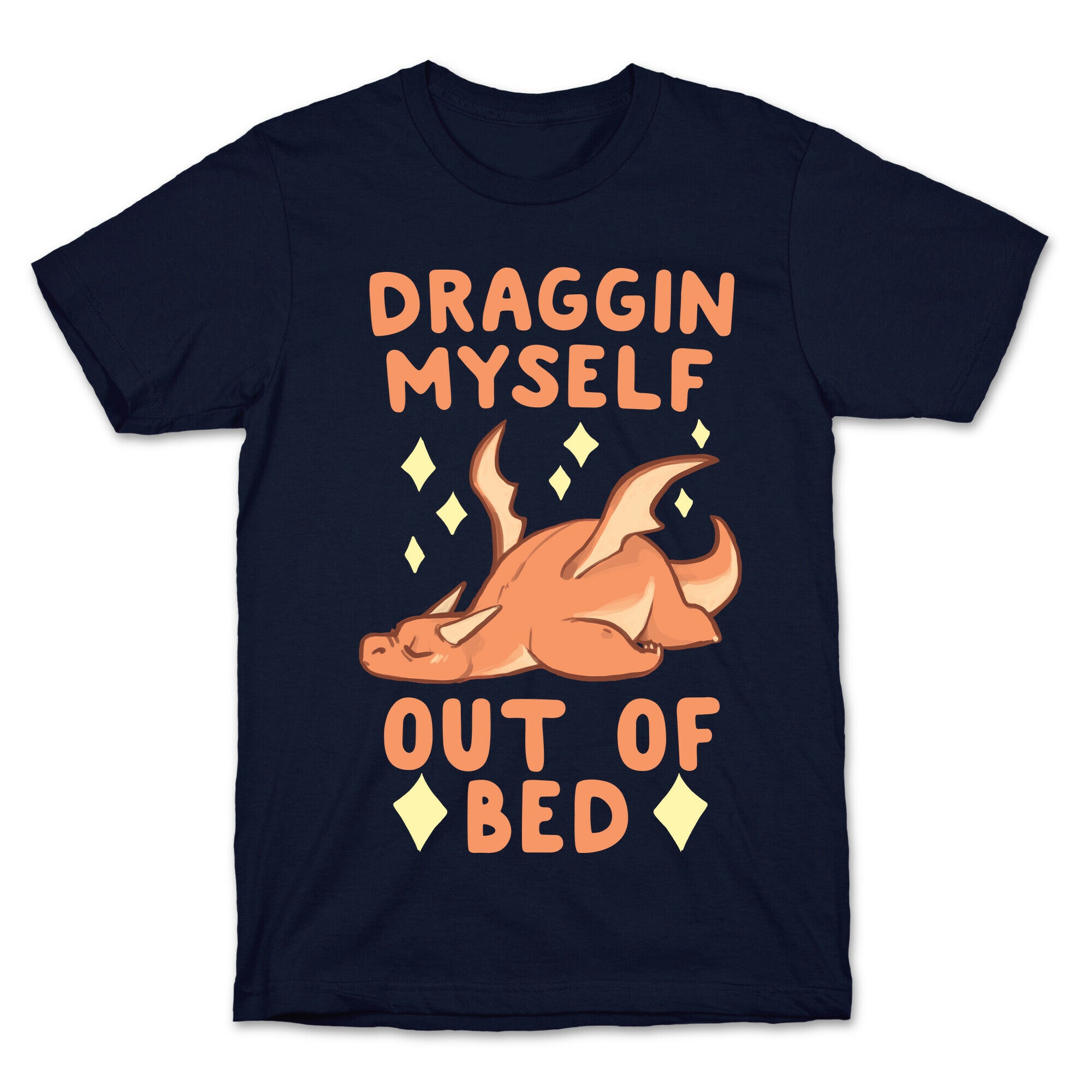 Draggin Myself Out of Bed Dragon  T-Shirt