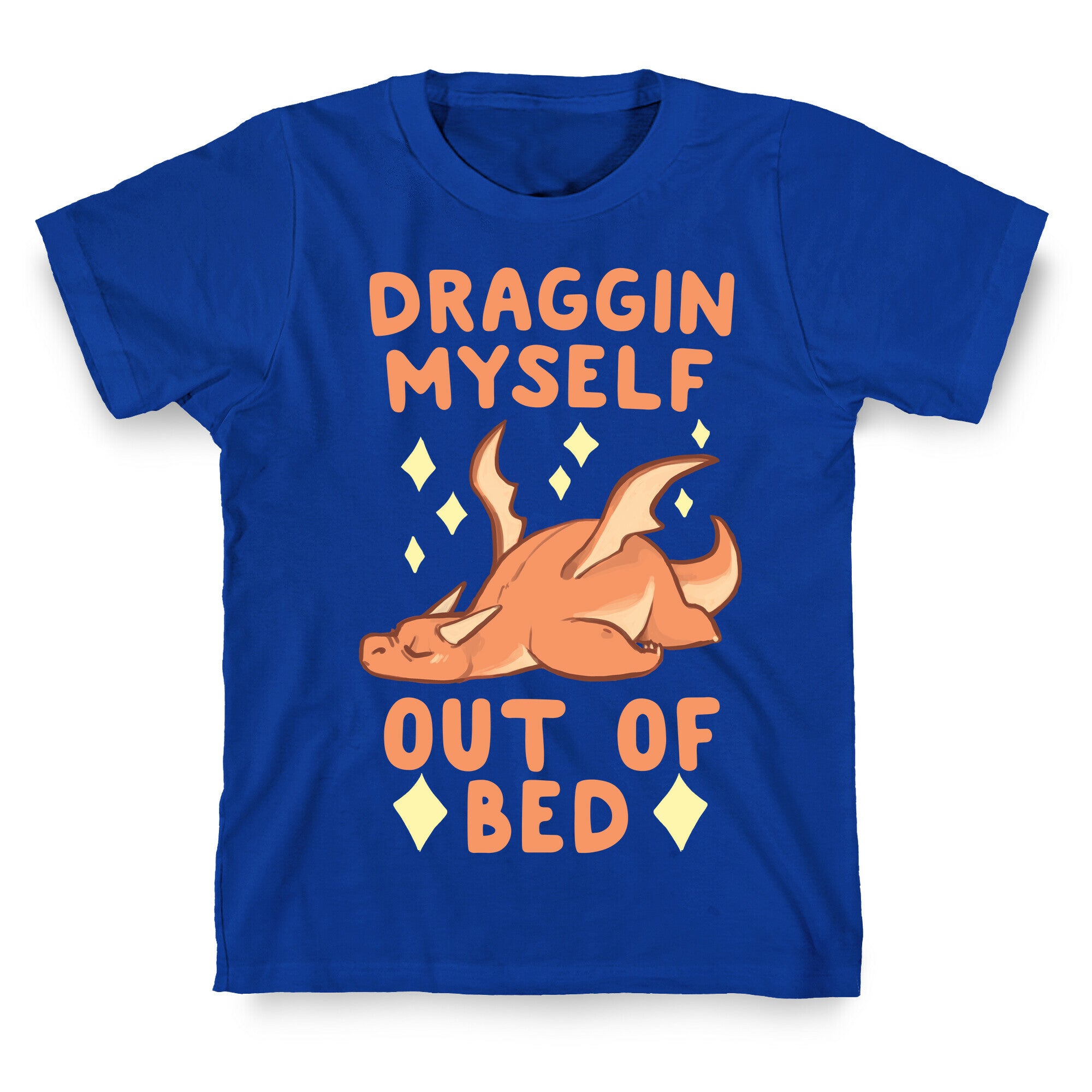 Draggin Myself Out of Bed Dragon  T-Shirt