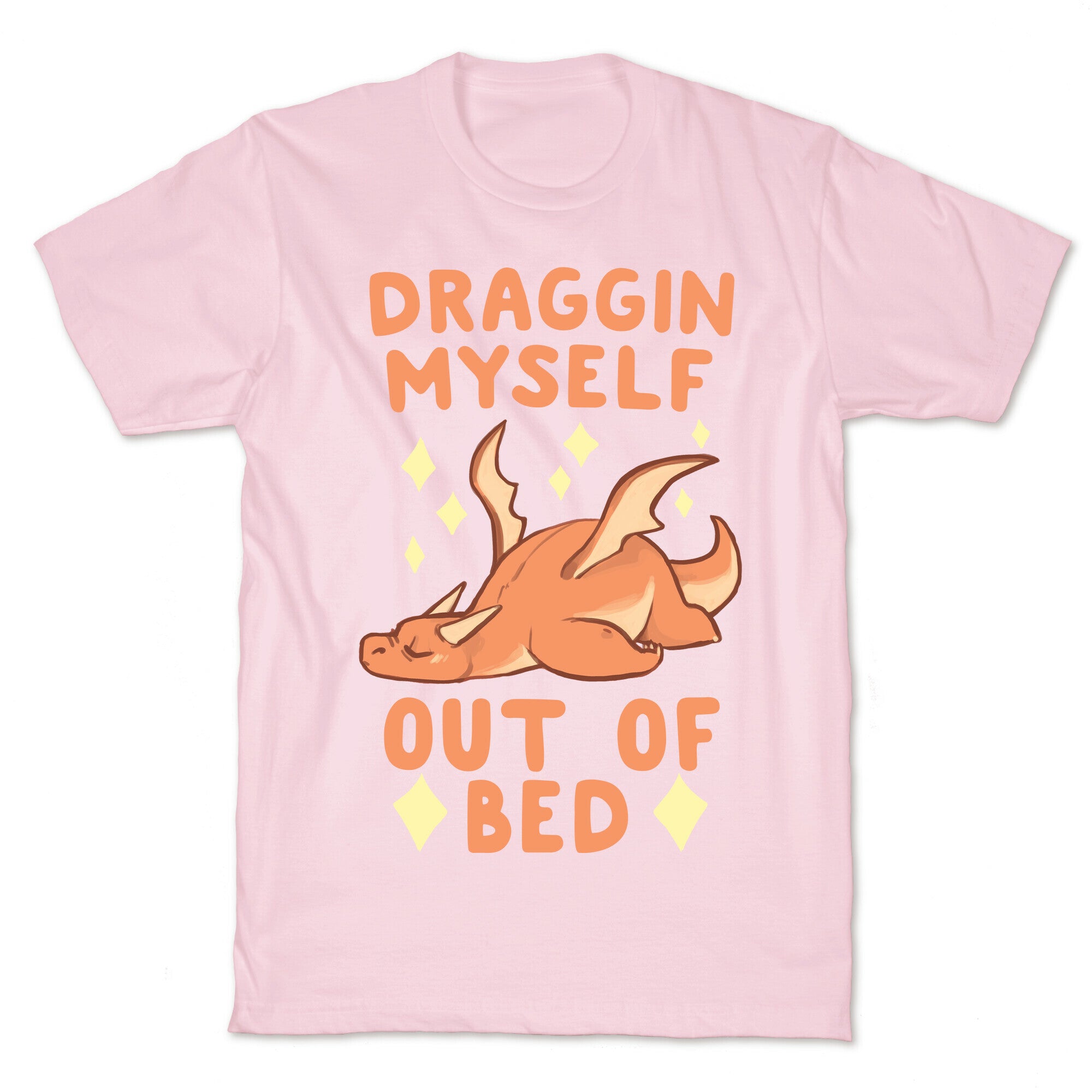 Draggin Myself Out of Bed Dragon  T-Shirt