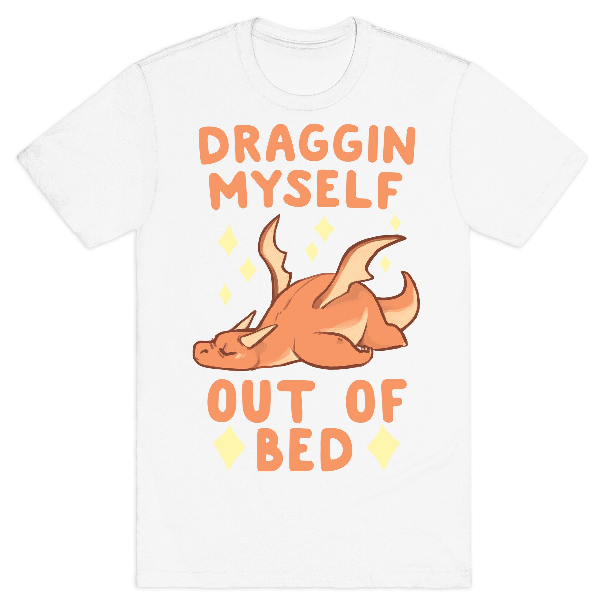 Draggin Myself Out of Bed Dragon  T-Shirt