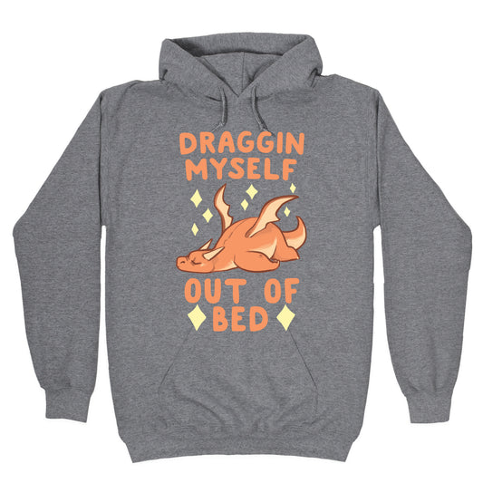 Draggin Myself Out of Bed Dragon Hoodie