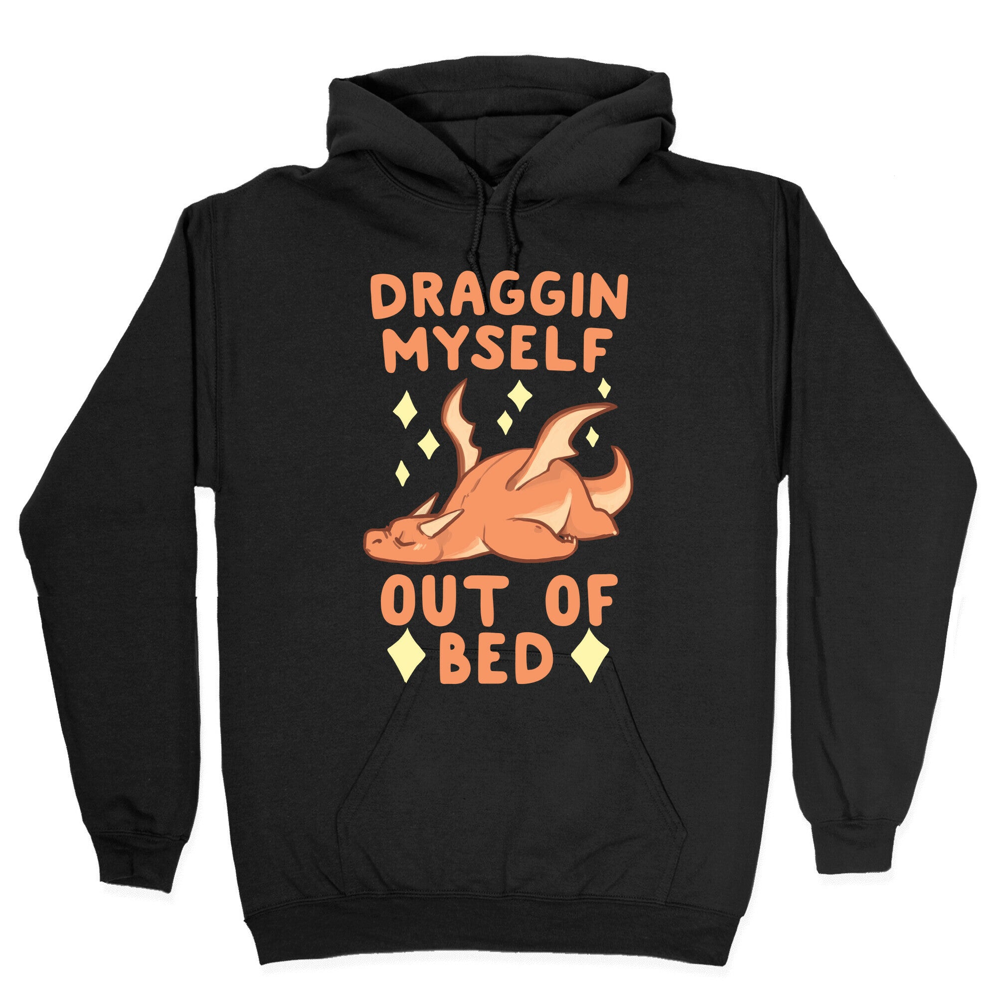 Draggin Myself Out of Bed Dragon Hoodie