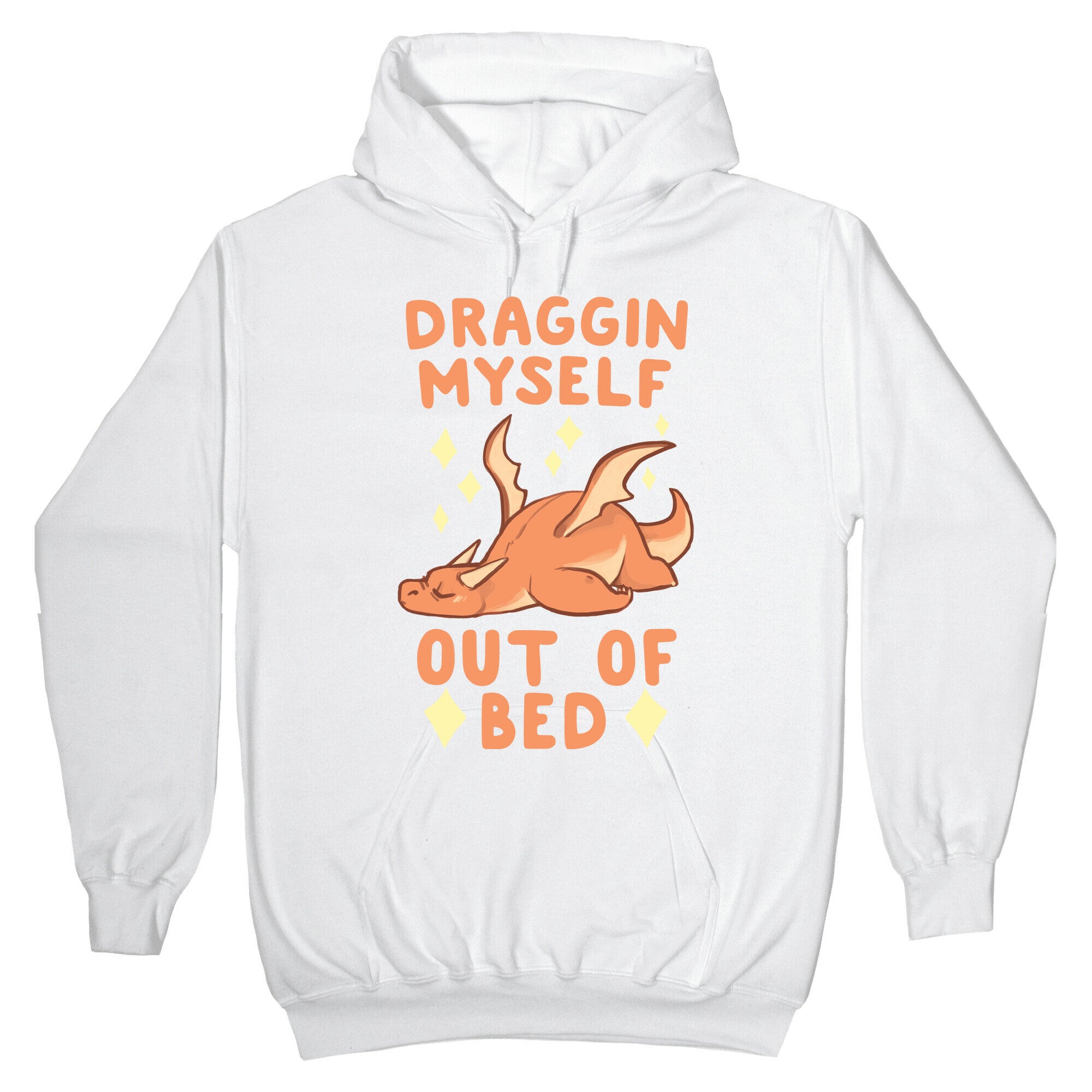 Draggin Myself Out of Bed Dragon Hoodie