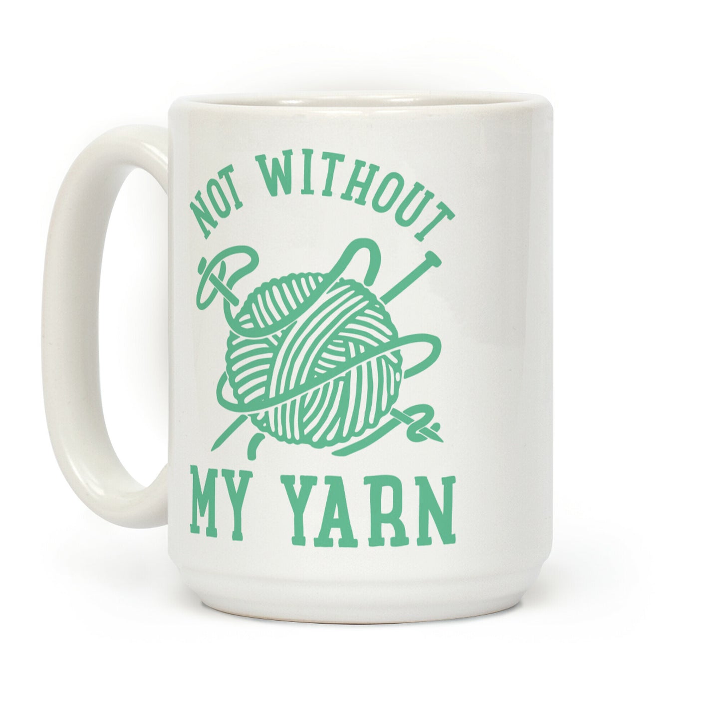 Not Without My Yarn Coffee Mug