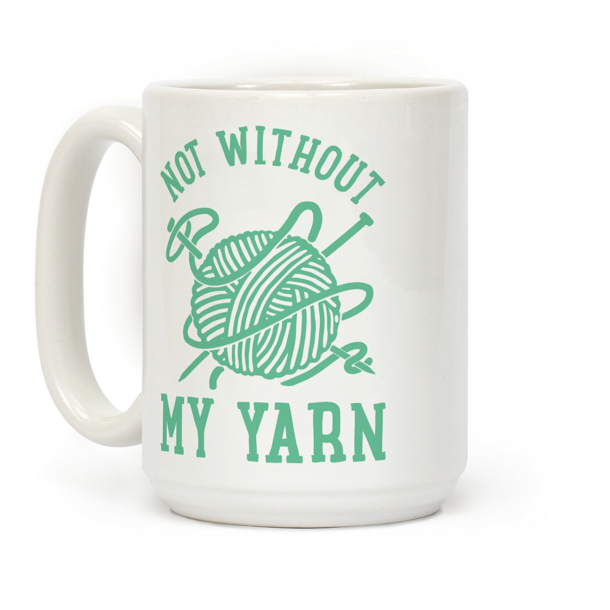 Not Without My Yarn Coffee Mug