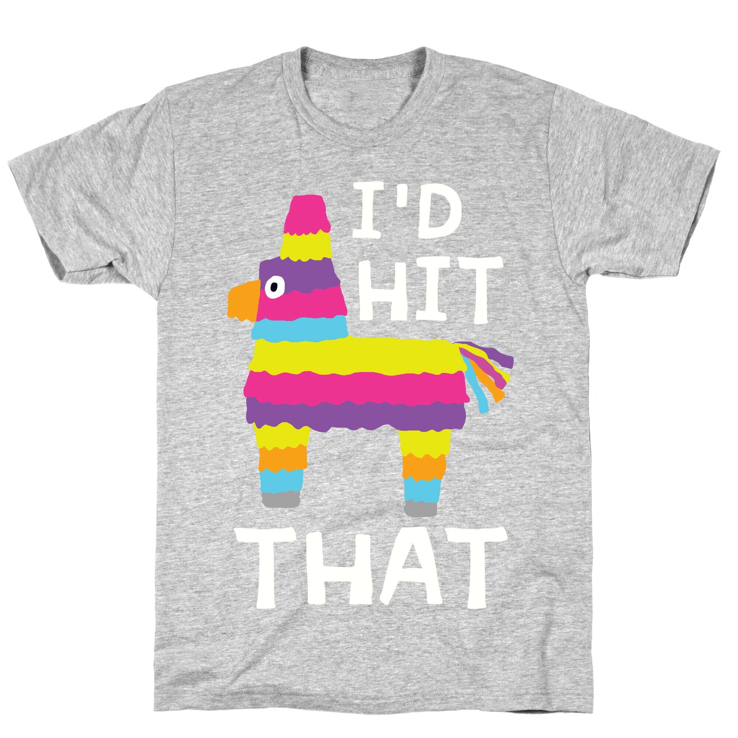 I'd Hit That Piñata T-Shirt