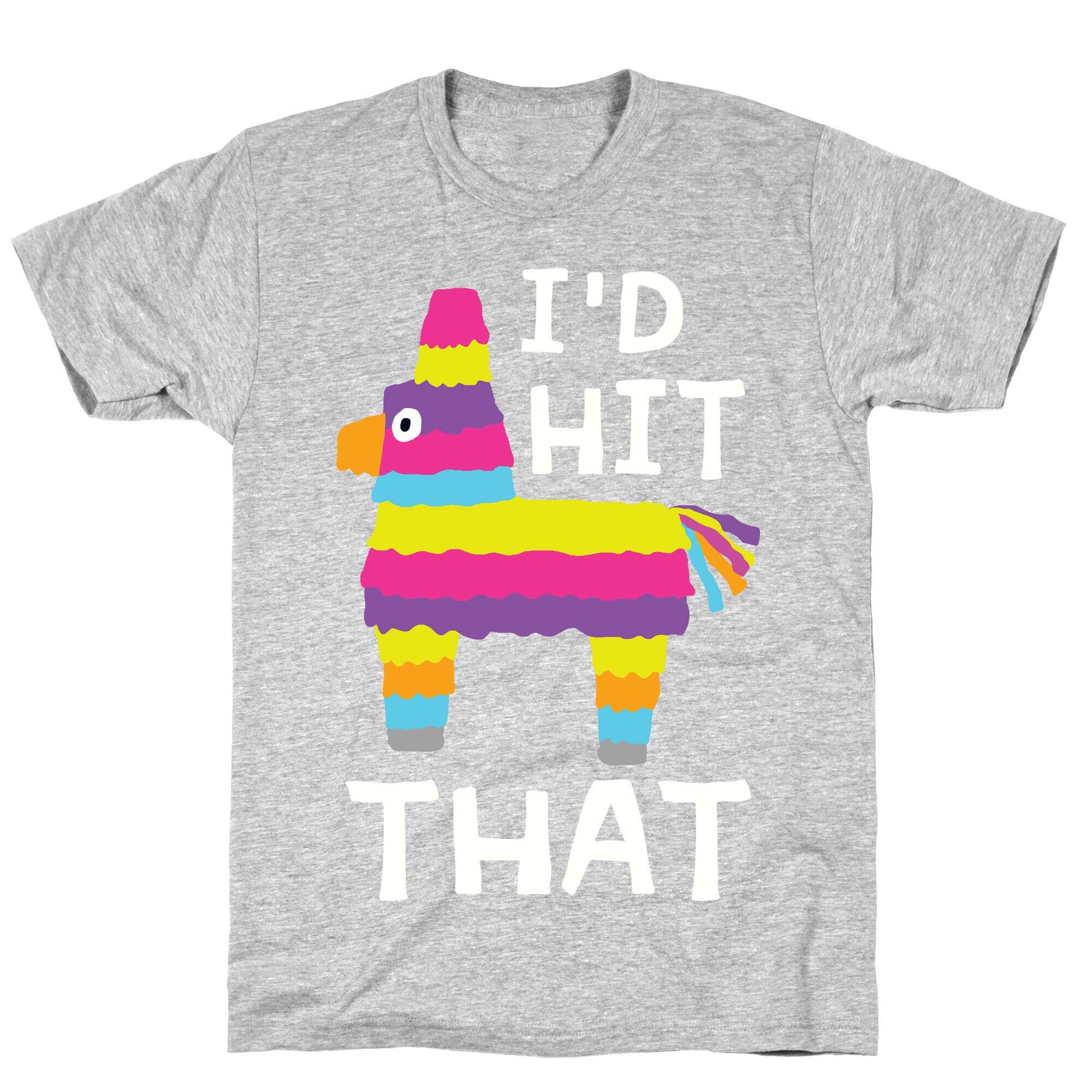 I'd Hit That Piñata T-Shirt