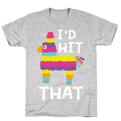 I'd Hit That Piñata T-Shirt