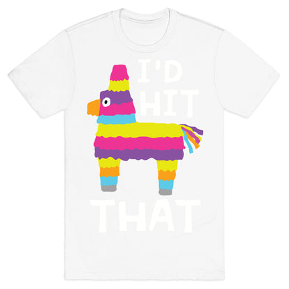 I'd Hit That Piñata T-Shirt