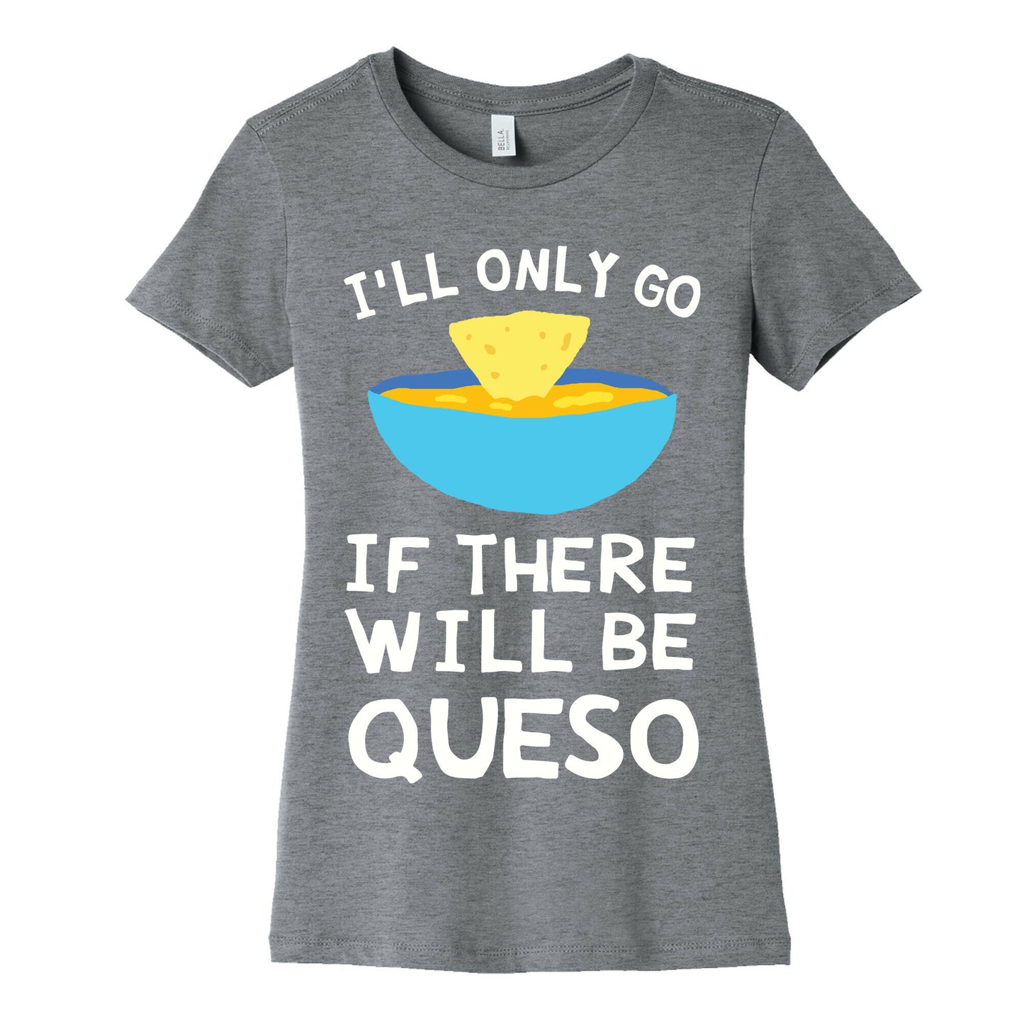 I'll Only Go If There Will Be Queso Women's Cotton Tee