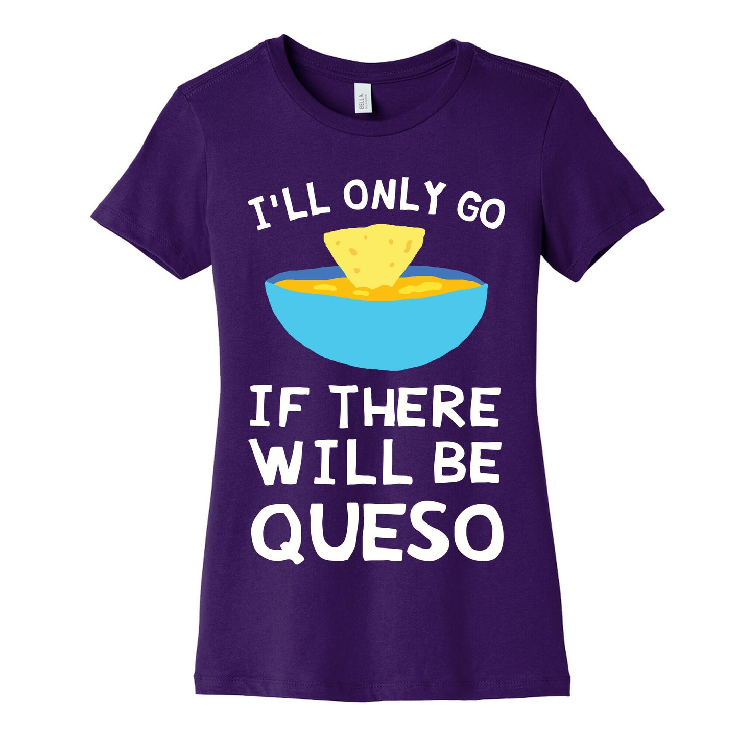 I'll Only Go If There Will Be Queso Women's Cotton Tee