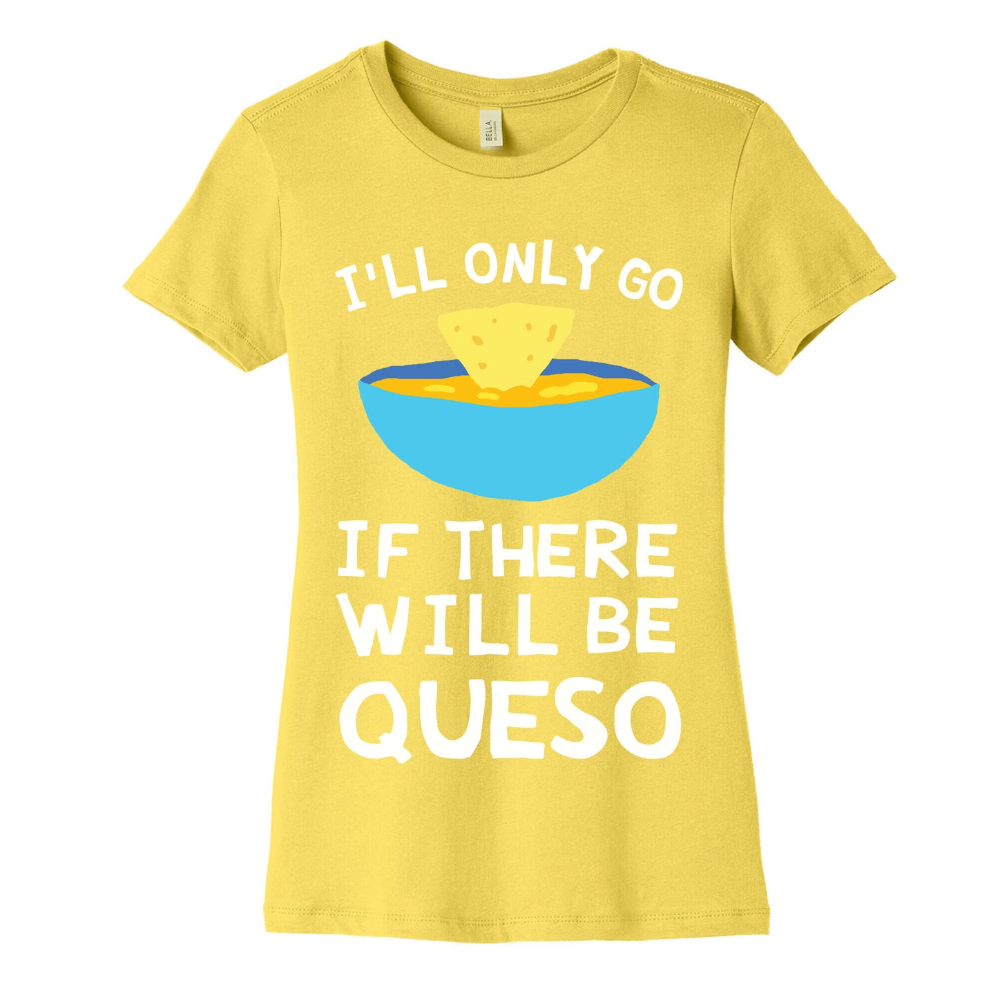 I'll Only Go If There Will Be Queso Women's Cotton Tee