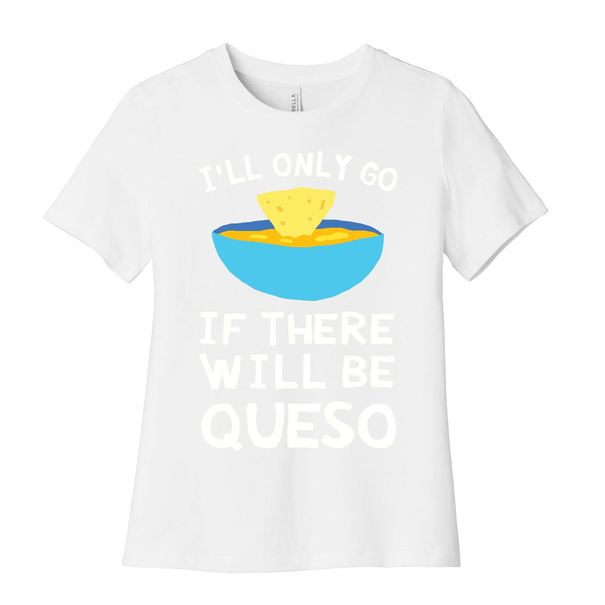 I'll Only Go If There Will Be Queso Women's Cotton Tee