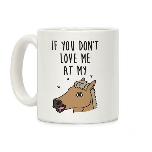 If You Don't Love Me At My Horse Then You Don't Deserve Me At My Unicorn Coffee Mug