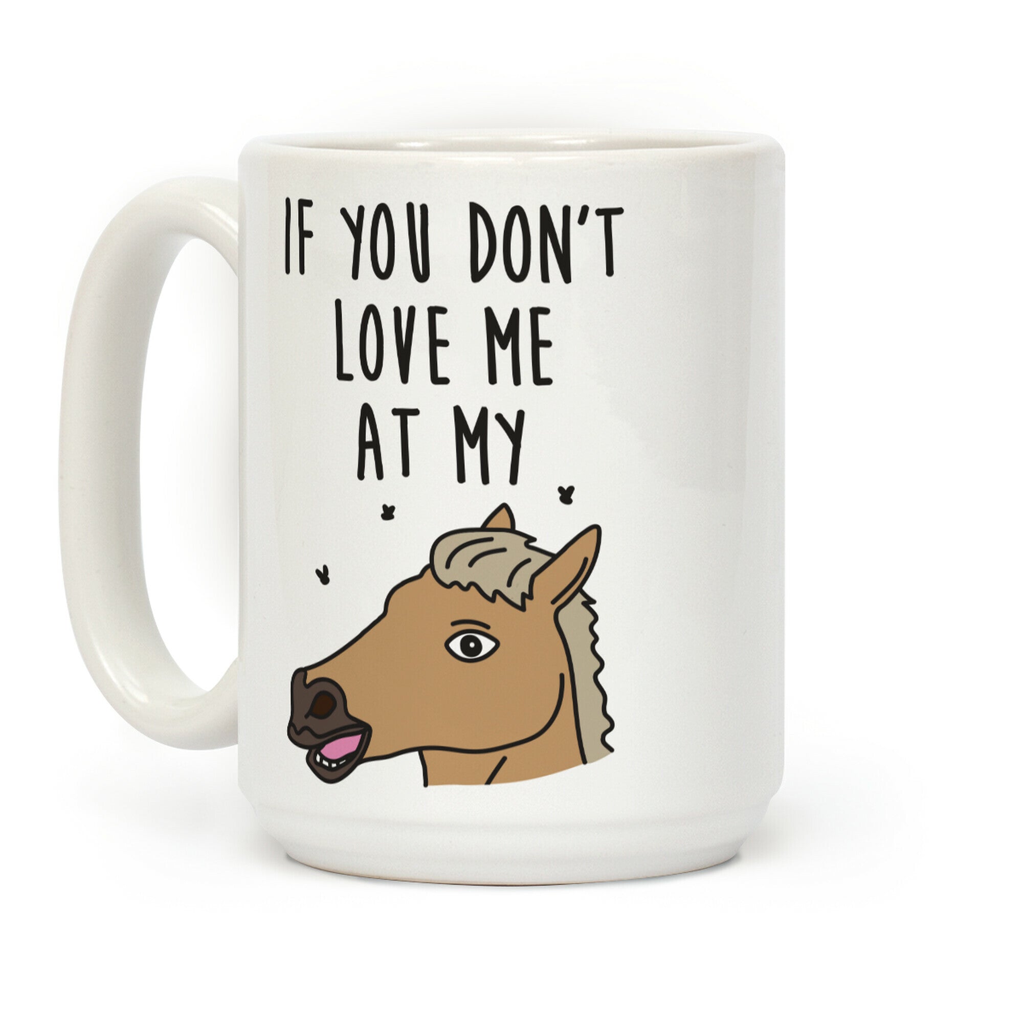 If You Don't Love Me At My Horse Then You Don't Deserve Me At My Unicorn Coffee Mug