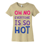 Oh No Everyone Is So Hot Bisexual Women's Cotton Tee