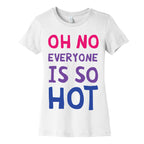 Oh No Everyone Is So Hot Bisexual Women's Cotton Tee