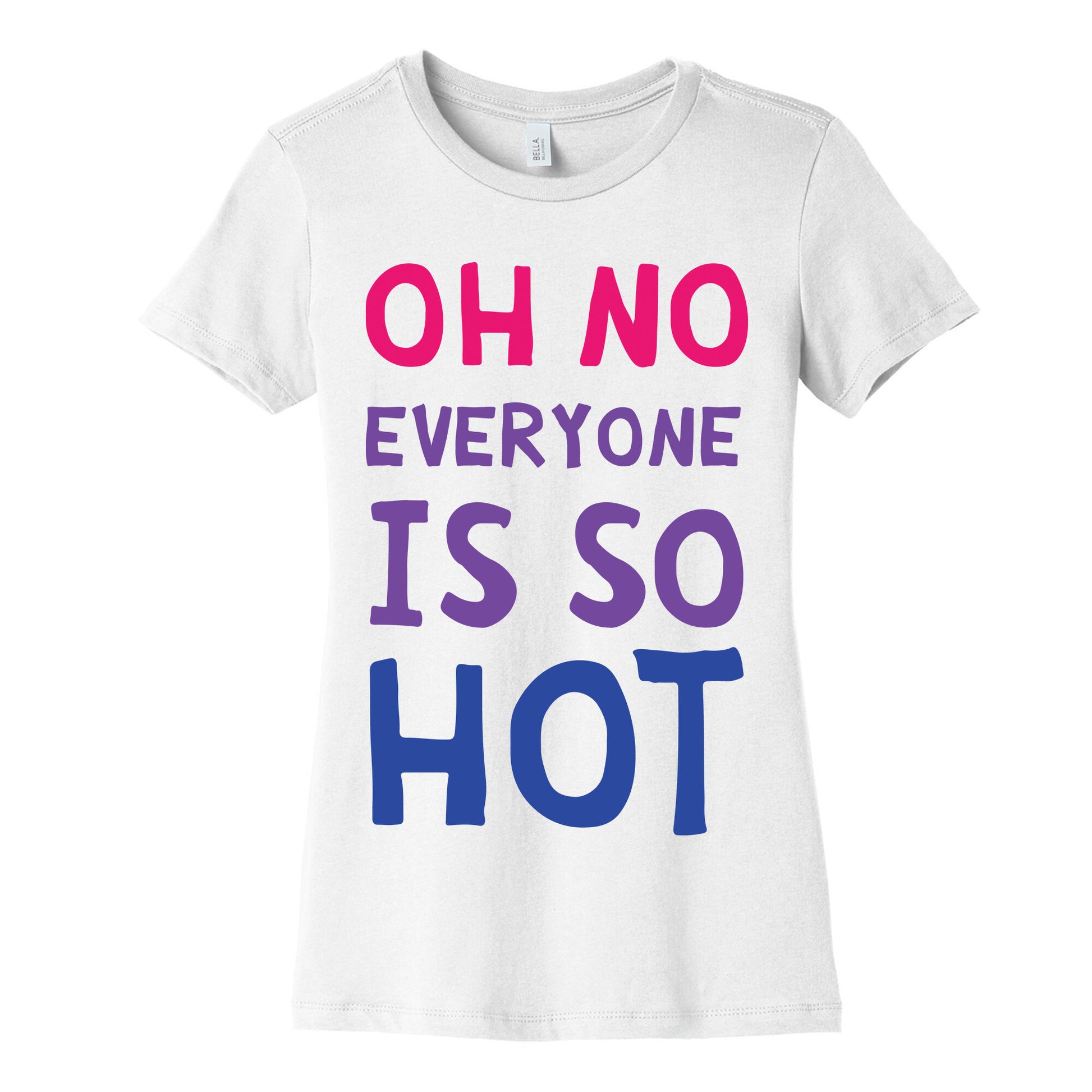 Oh No Everyone Is So Hot Bisexual Women's Cotton Tee
