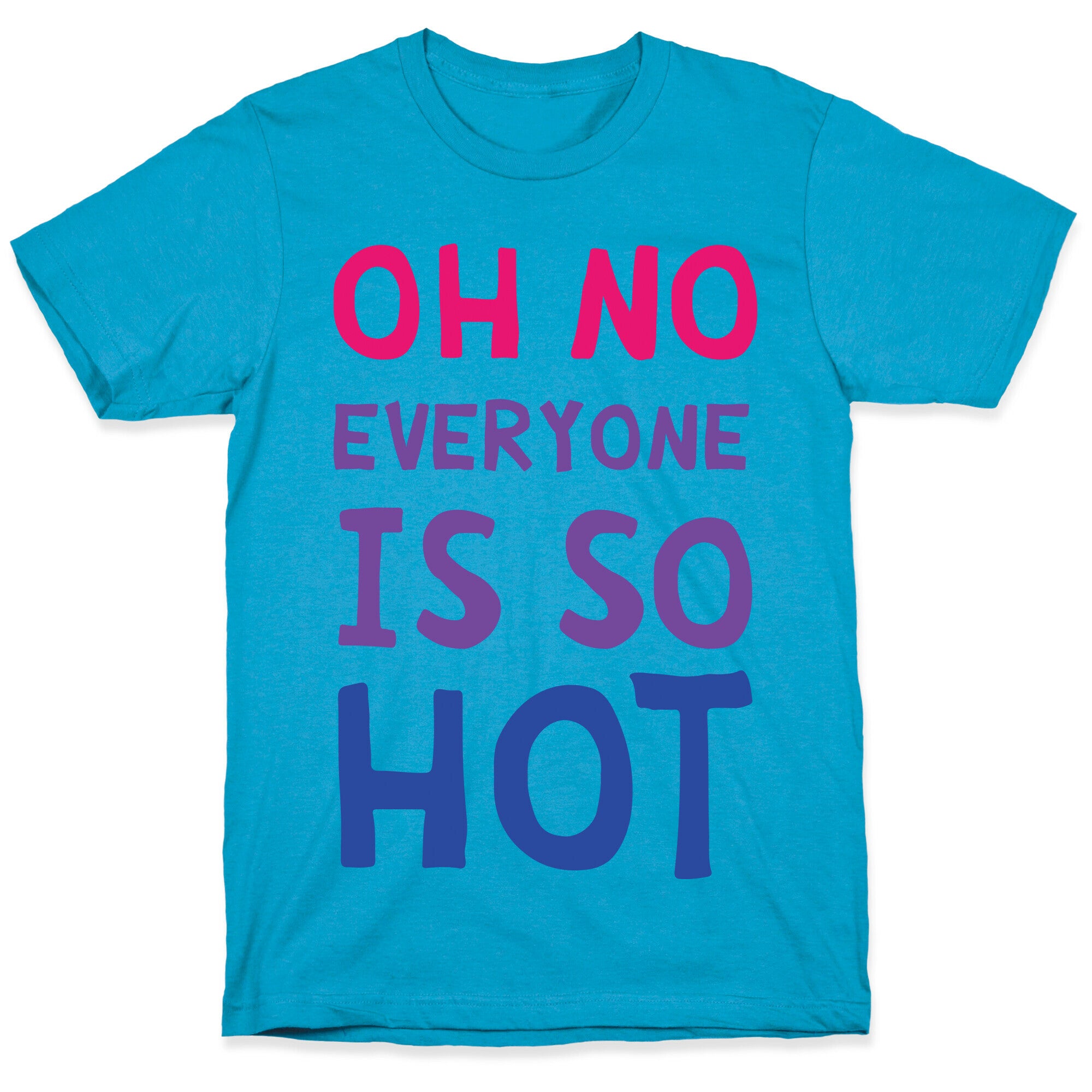 Oh No Everyone Is So Hot Bisexual Unisex Triblend Tee