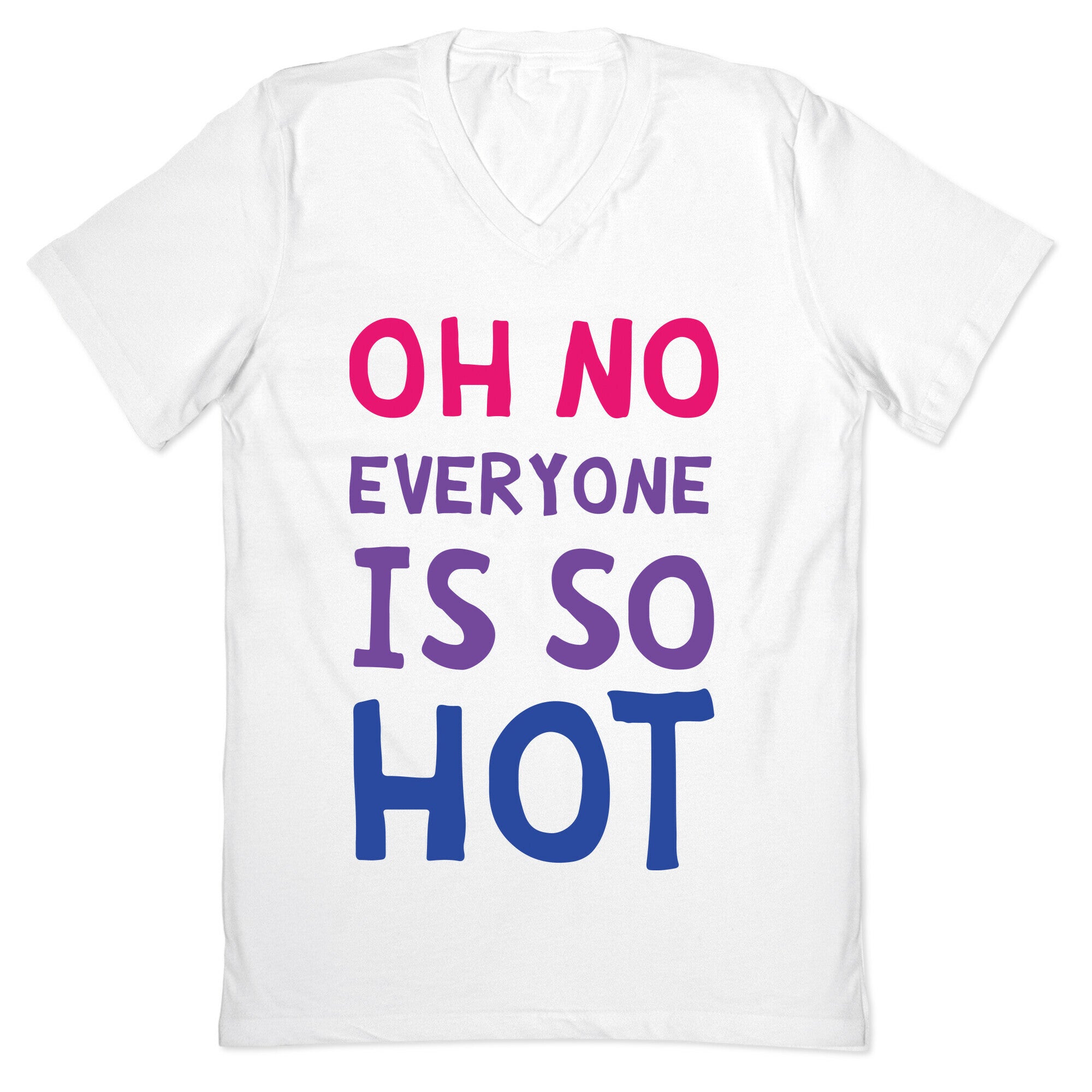 Oh No Everyone Is So Hot Bisexual V-Neck